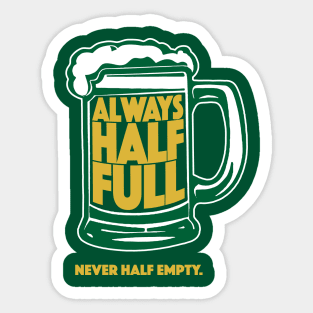 Always Half Full Never Half Empty St Patricks Day Beer Shirt Sticker